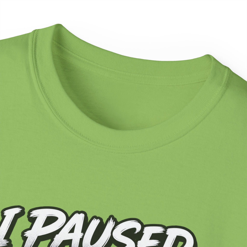 I Paused My Game For This T-Shirt | Funny Gamer Graphic Tee | Gaming Humor Shirt