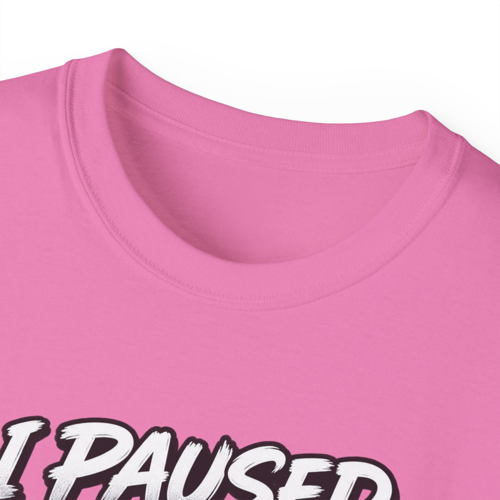 I Paused My Game For This T-Shirt | Funny Gamer Graphic Tee | Gaming Humor Shirt