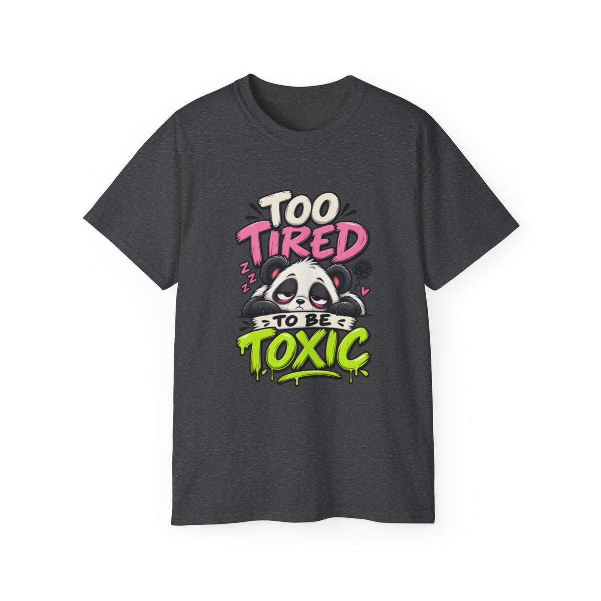Too Tired to Be Toxic T-Shirt | Funny Panda Graphic Tee | Sarcastic Humor Shirt