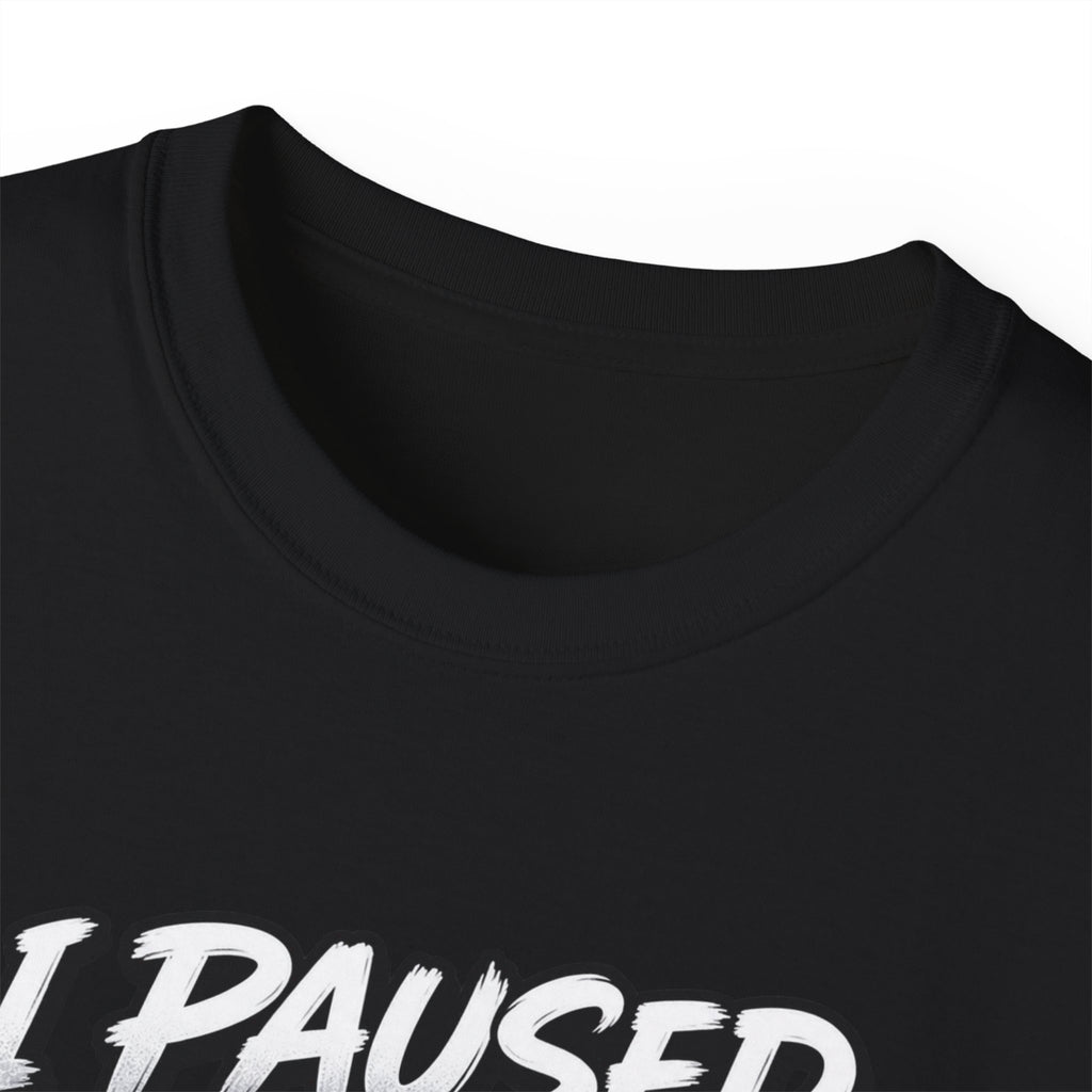 I Paused My Game For This T-Shirt | Funny Gamer Graphic Tee | Gaming Humor Shirt