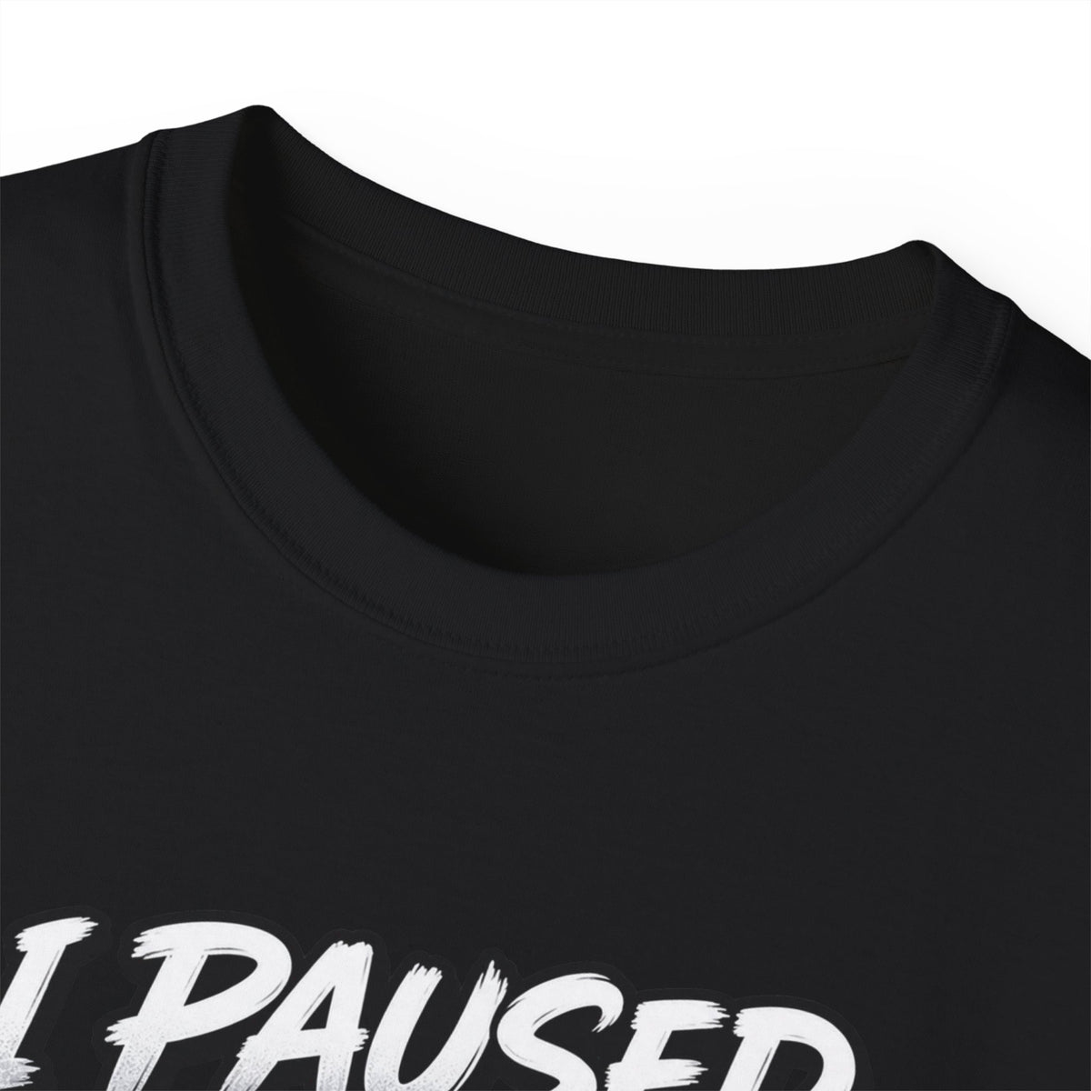 I Paused My Game For This T-Shirt | Funny Gamer Graphic Tee | Gaming Humor Shirt