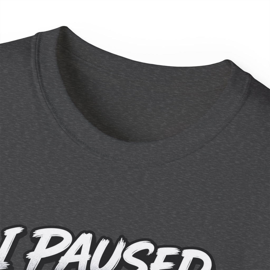 I Paused My Game For This T-Shirt | Funny Gamer Graphic Tee | Gaming Humor Shirt
