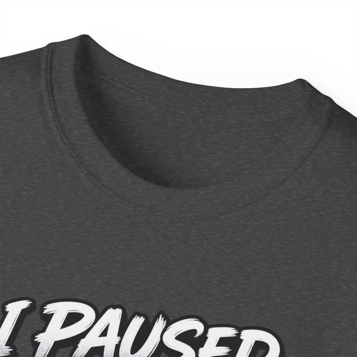 I Paused My Game For This T-Shirt | Funny Gamer Graphic Tee | Gaming Humor Shirt