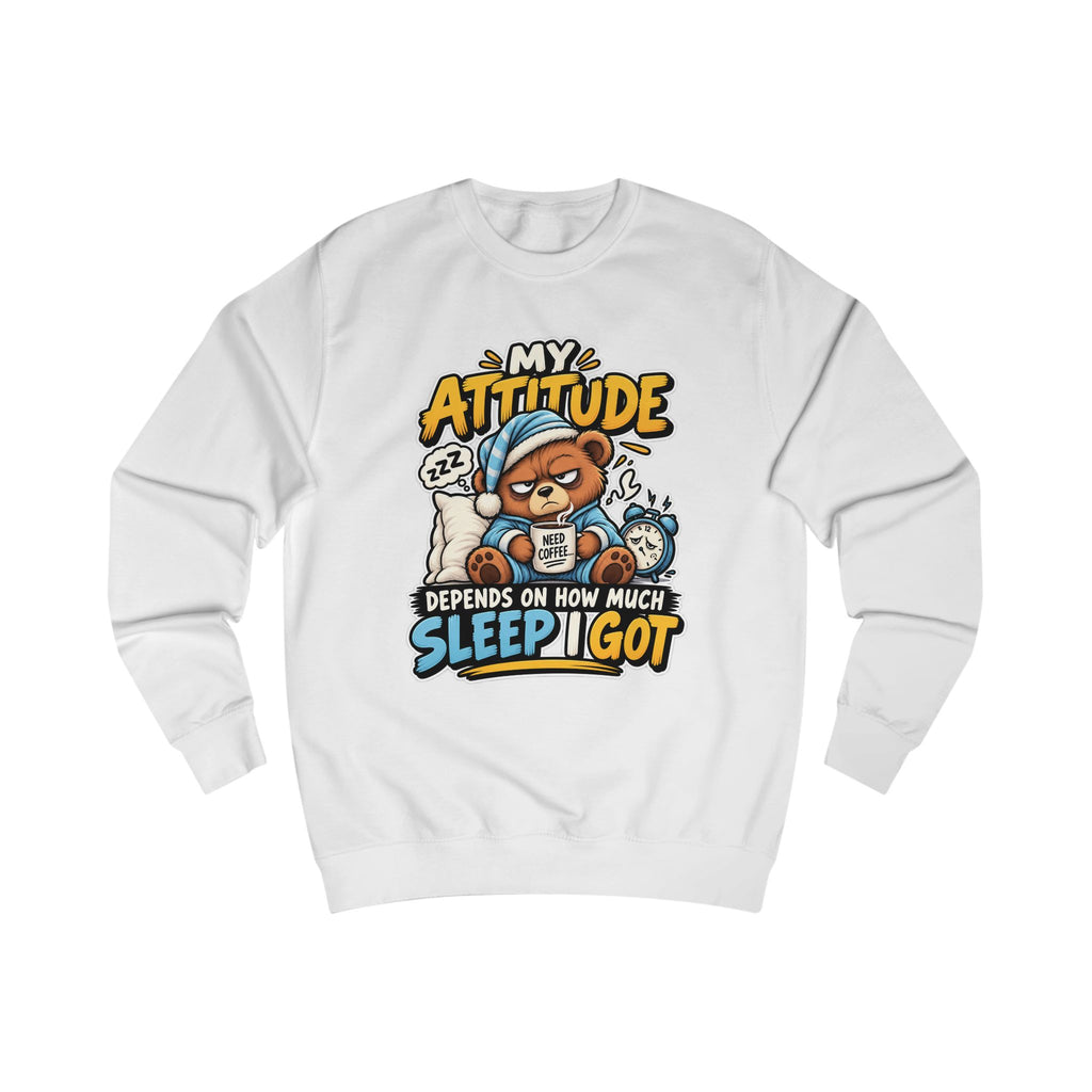 My Attitude Depends On How Much Sleep I Got — Funny Unisex Sweatshirt