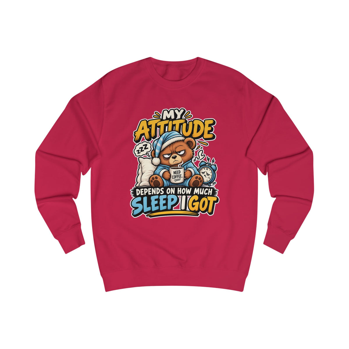My Attitude Depends On How Much Sleep I Got — Funny Unisex Sweatshirt