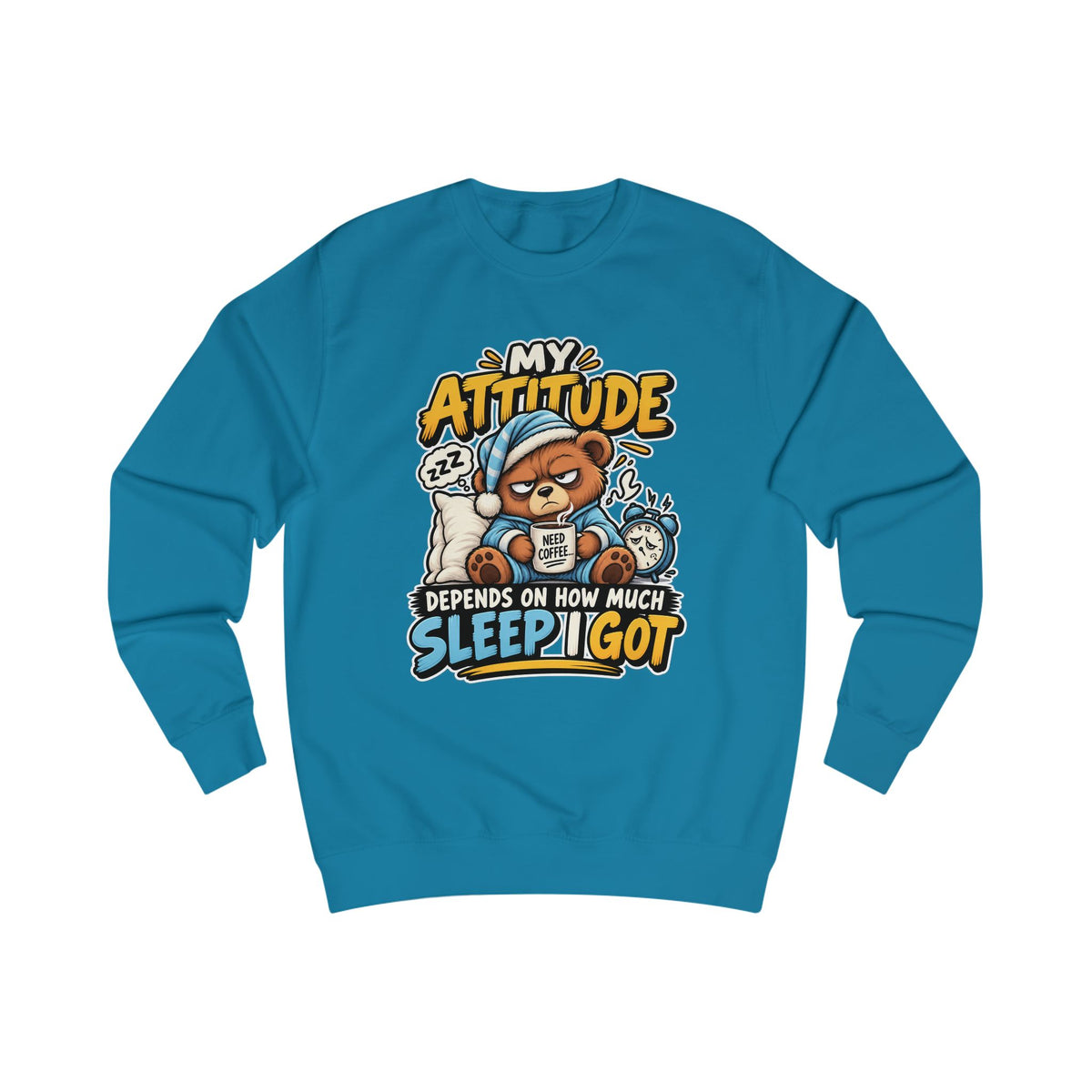 My Attitude Depends On How Much Sleep I Got — Funny Unisex Sweatshirt