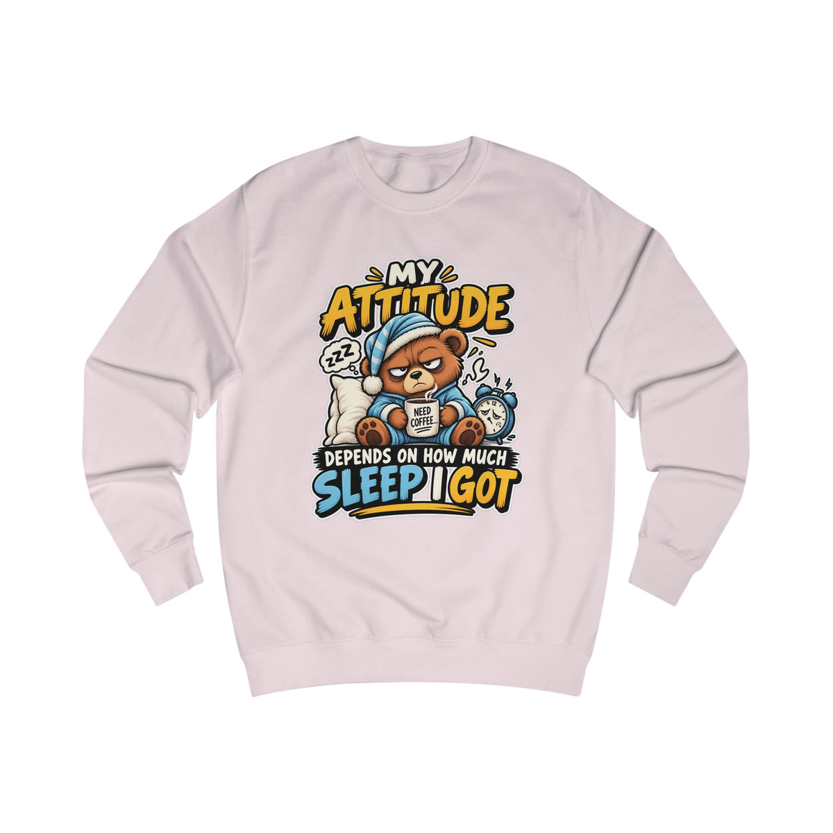 My Attitude Depends On How Much Sleep I Got — Funny Unisex Sweatshirt