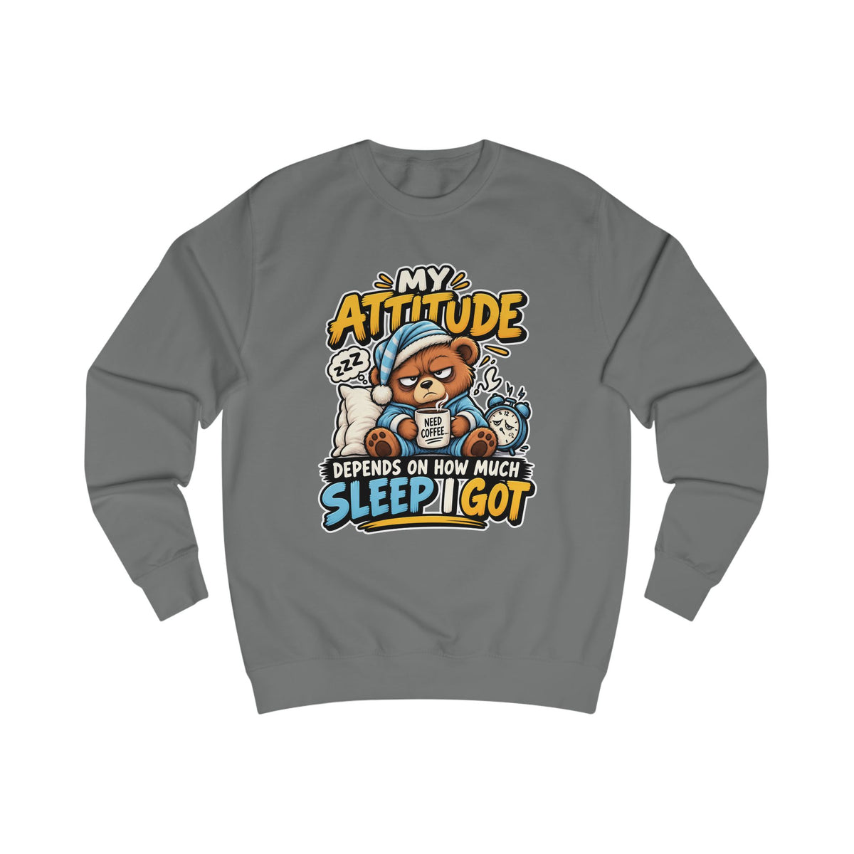 My Attitude Depends On How Much Sleep I Got — Funny Unisex Sweatshirt