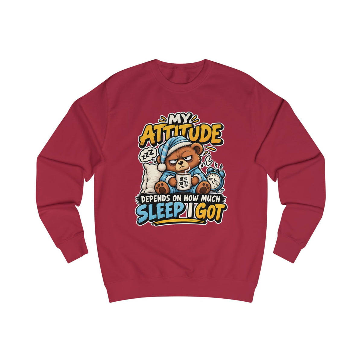 My Attitude Depends On How Much Sleep I Got — Funny Unisex Sweatshirt