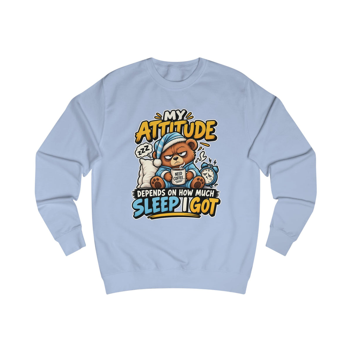 My Attitude Depends On How Much Sleep I Got — Funny Unisex Sweatshirt