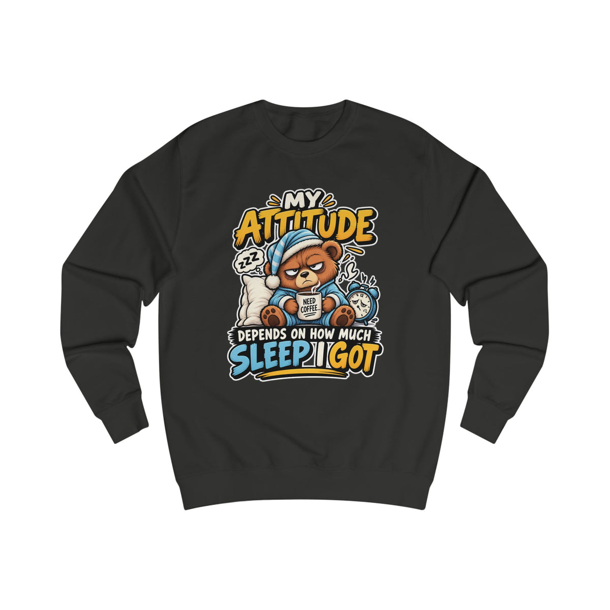 My Attitude Depends On How Much Sleep I Got — Funny Unisex Sweatshirt