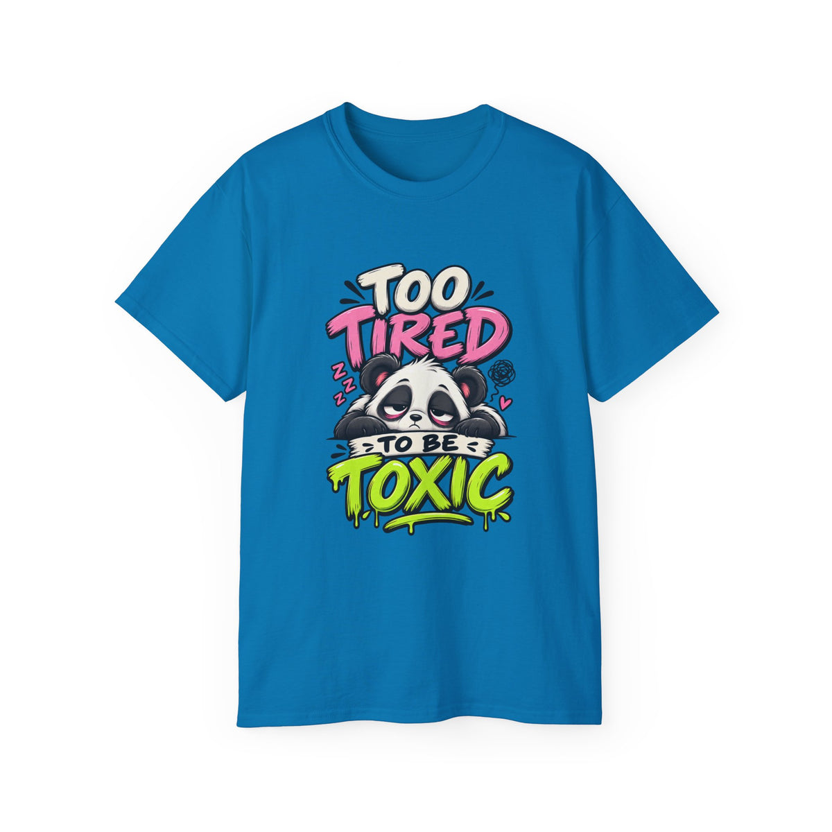 Too Tired to Be Toxic T-Shirt | Funny Panda Graphic Tee | Sarcastic Humor Shirt