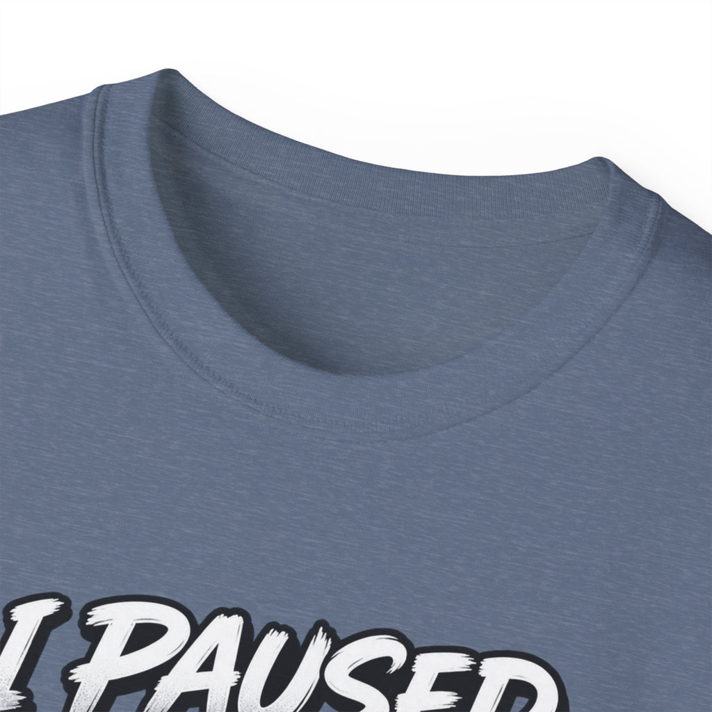 I Paused My Game For This T-Shirt | Funny Gamer Graphic Tee | Gaming Humor Shirt