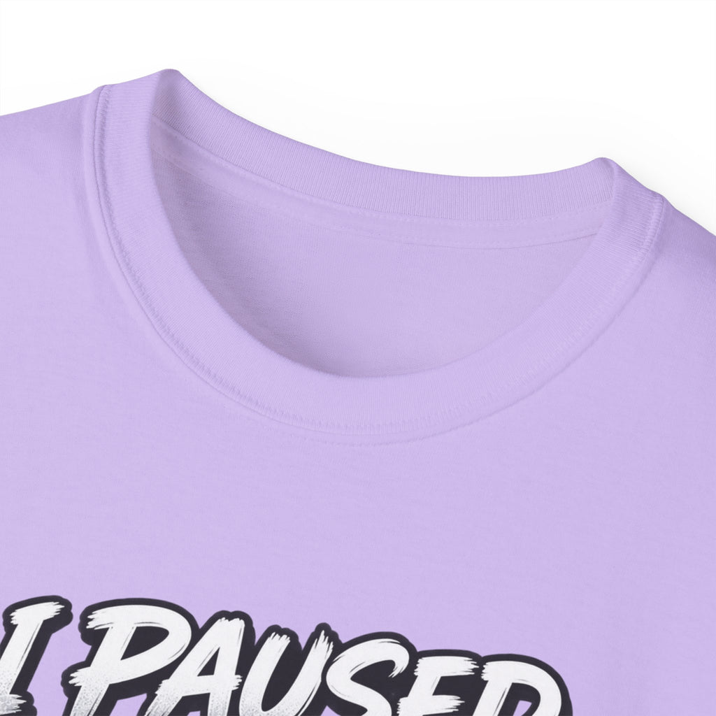I Paused My Game For This T-Shirt | Funny Gamer Graphic Tee | Gaming Humor Shirt