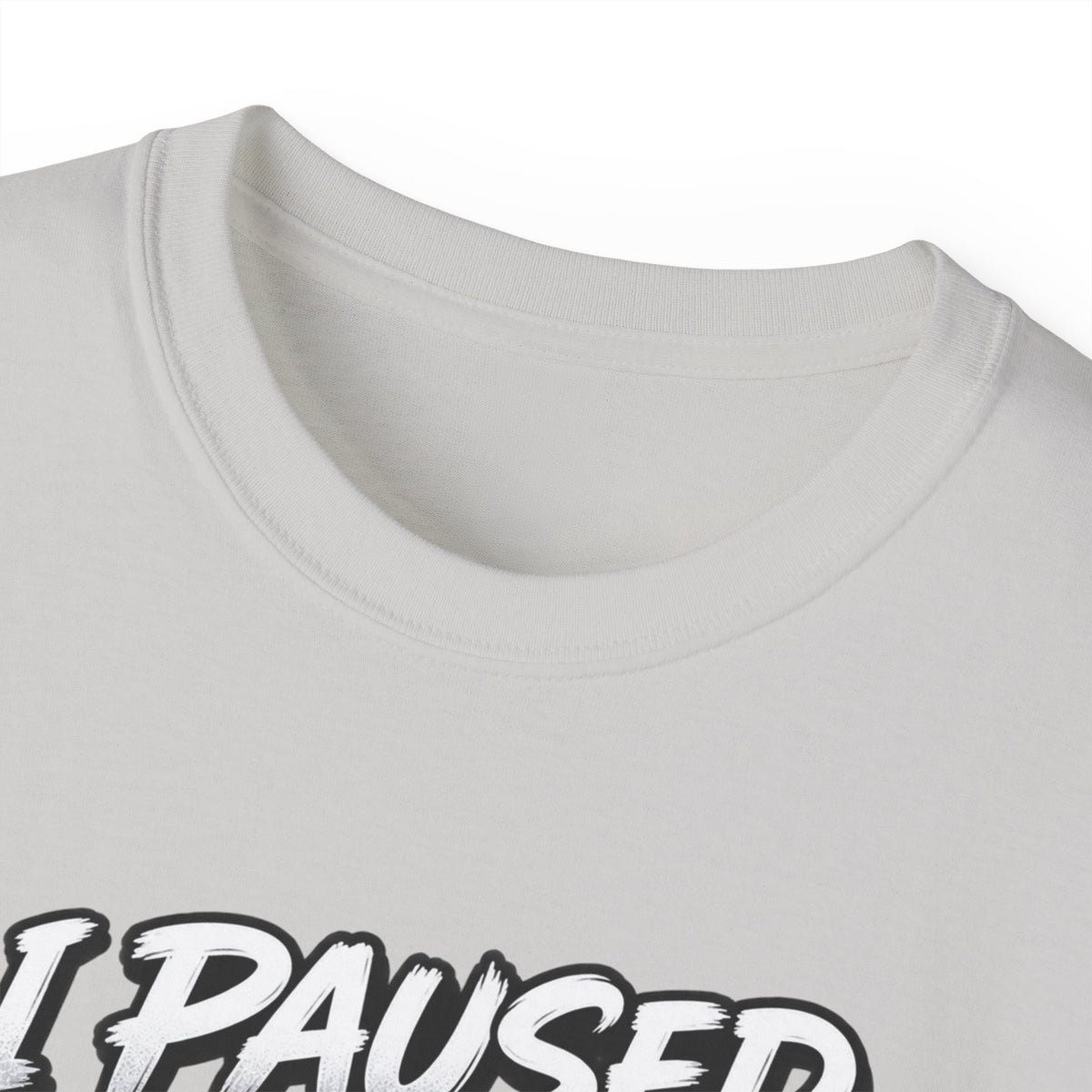 I Paused My Game For This T-Shirt | Funny Gamer Graphic Tee | Gaming Humor Shirt