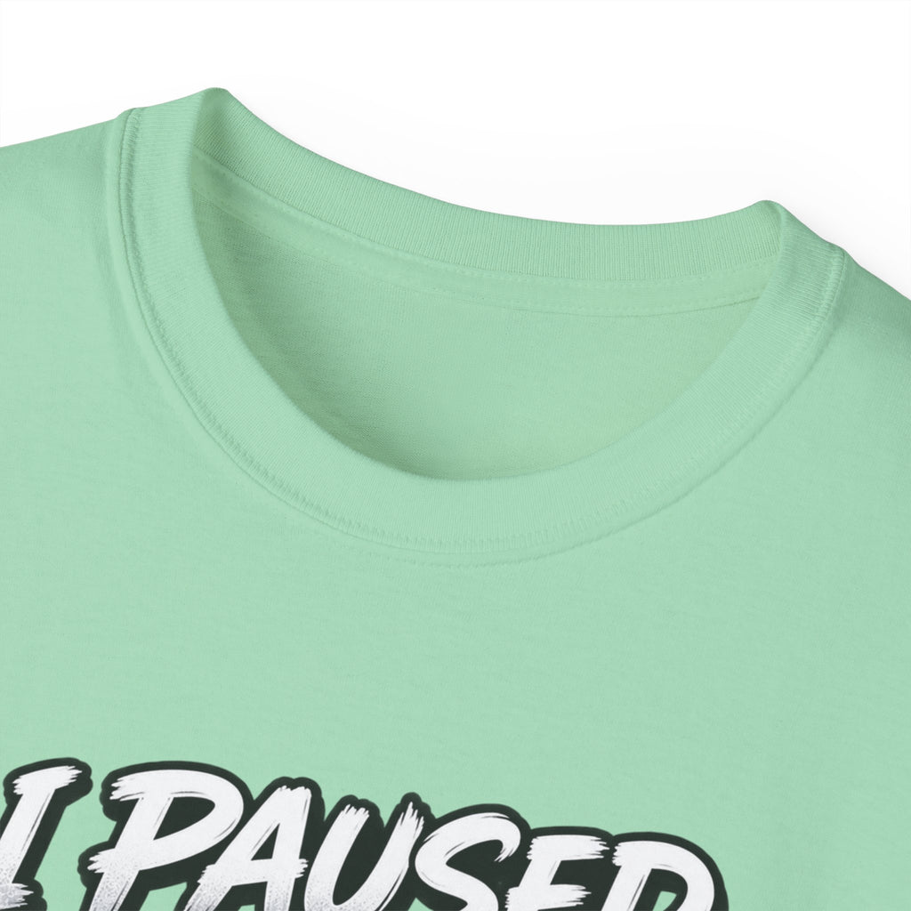 I Paused My Game For This T-Shirt | Funny Gamer Graphic Tee | Gaming Humor Shirt
