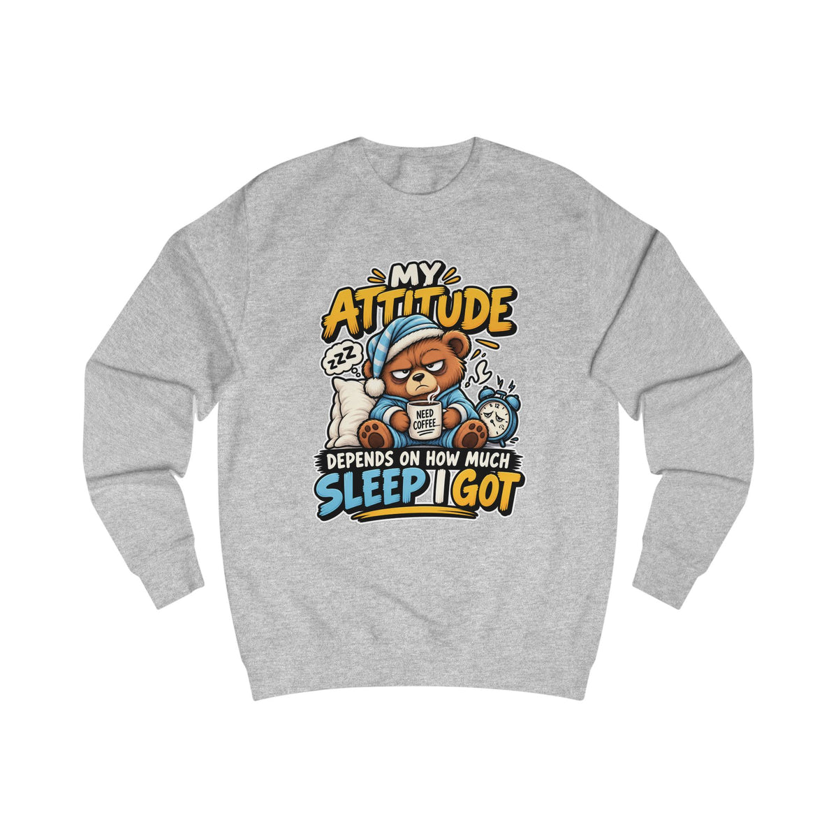 My Attitude Depends On How Much Sleep I Got — Funny Unisex Sweatshirt