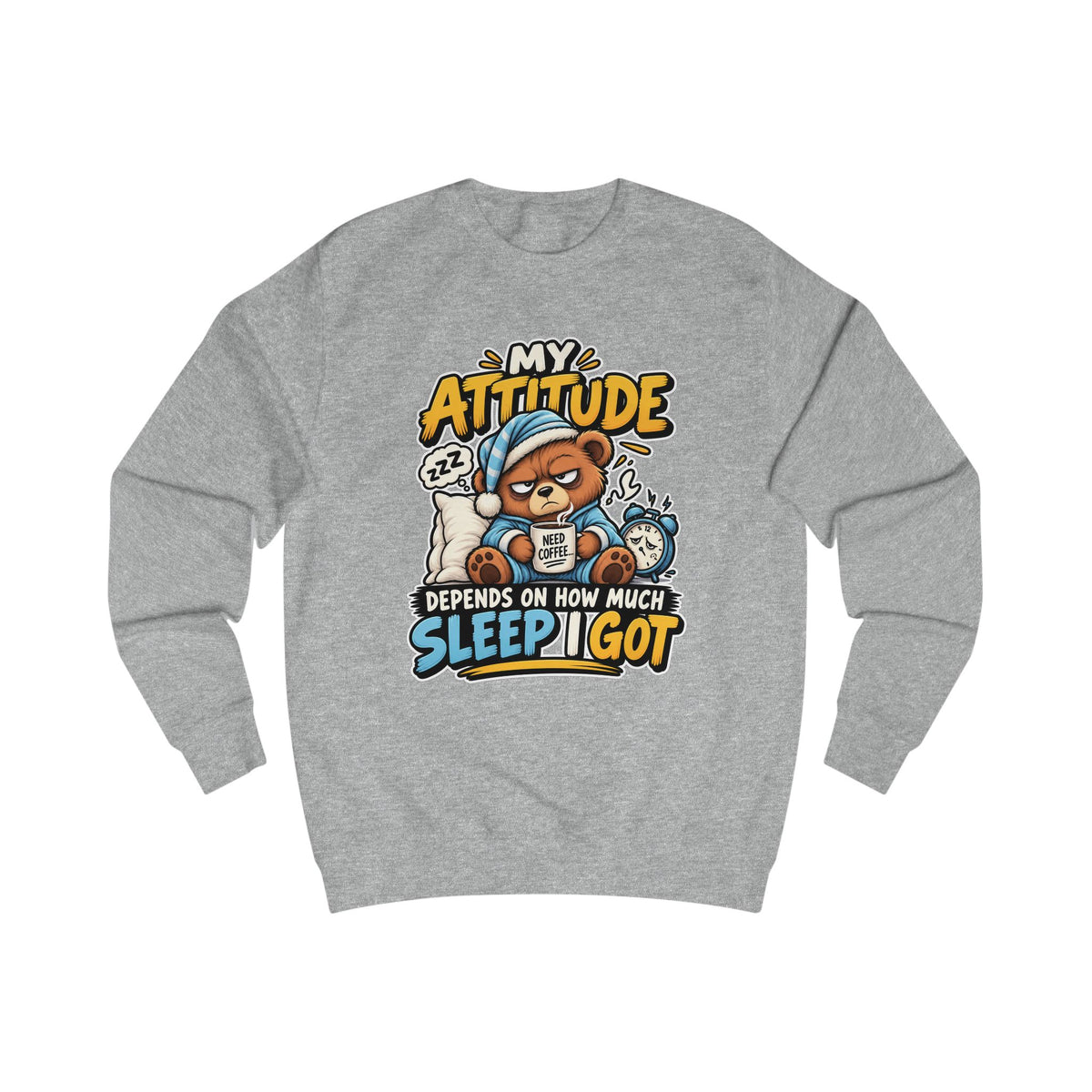 My Attitude Depends On How Much Sleep I Got — Funny Unisex Sweatshirt