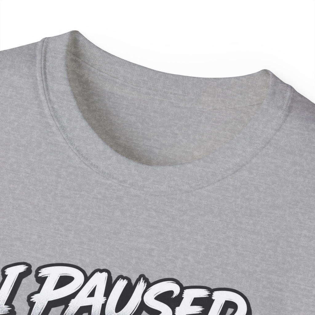 I Paused My Game For This T-Shirt | Funny Gamer Graphic Tee | Gaming Humor Shirt