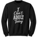 I_Cant_Adult_Today_Sweatshirt__Funny_U_Black_Mockup.png_15932306