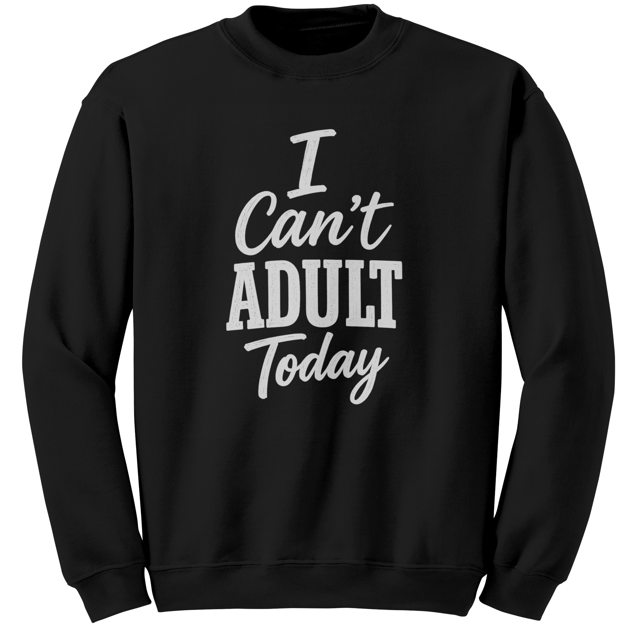 I_Cant_Adult_Today_Sweatshirt__Funny_U_Black_Mockup.png_15932306