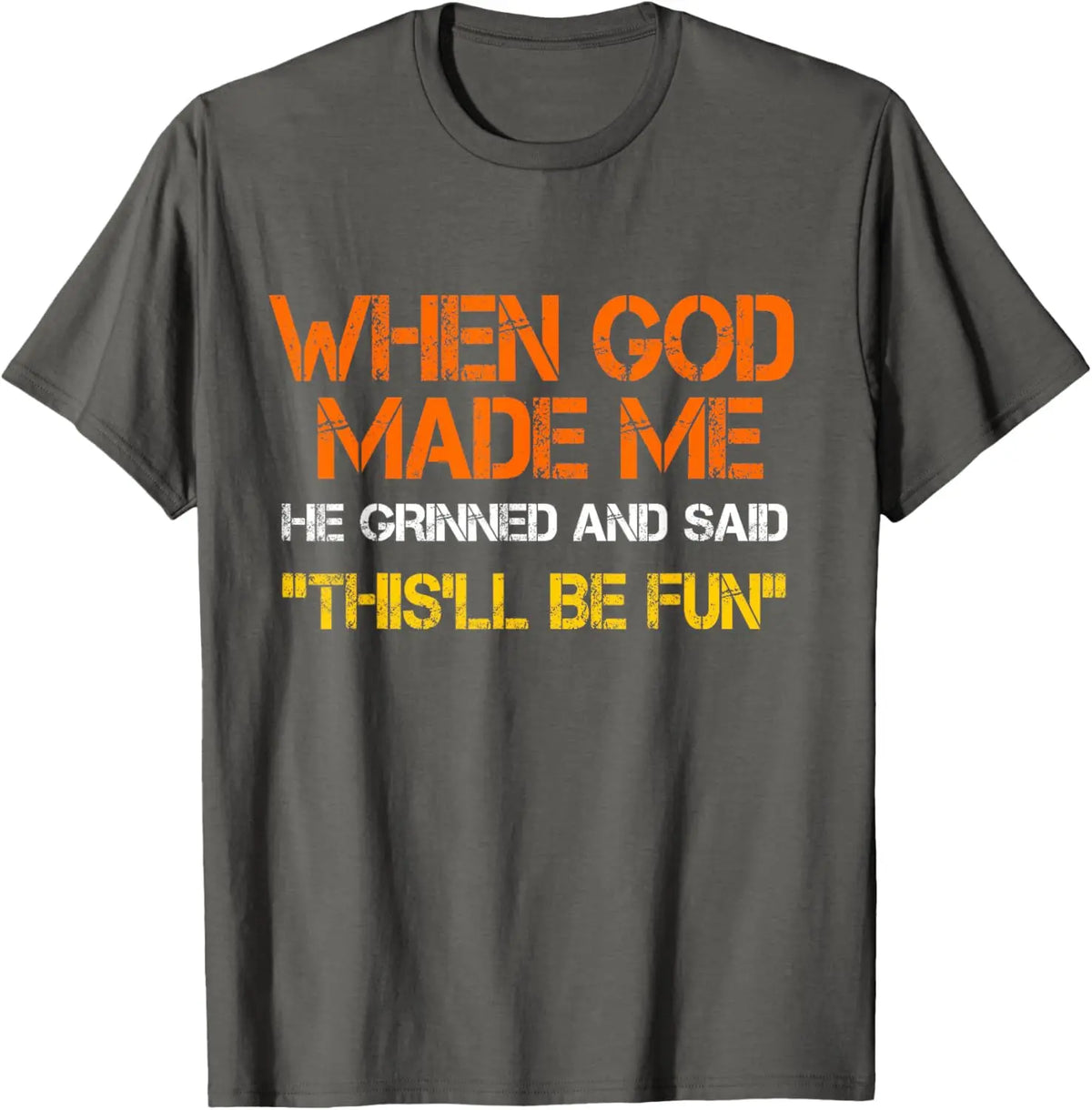 When God Made Me He Grinned and Said Funny Sarcastic Saying T-Shirt Men Women Short Sleeve Glowing Style Cotton Jesus Tshirts