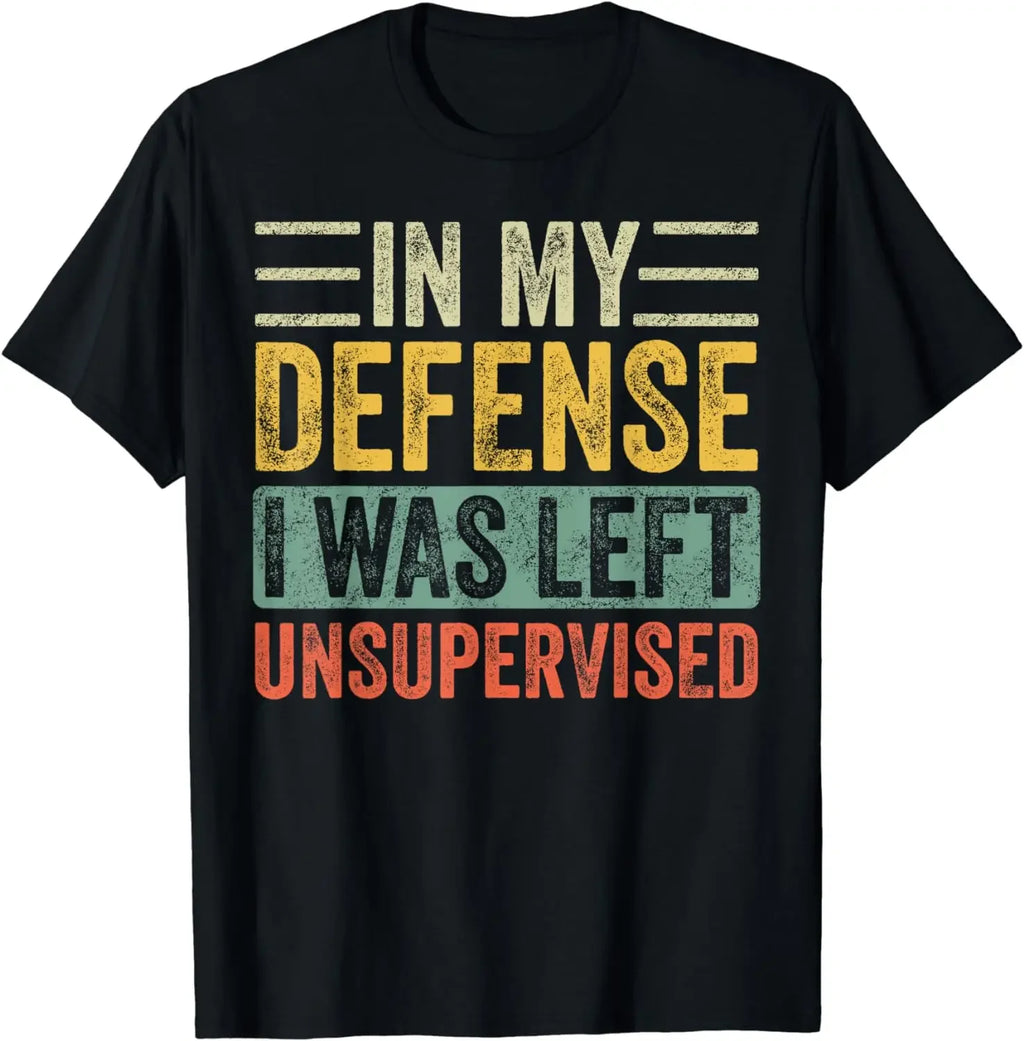 In My Defense I Was Left Unsupervised | Funny Retro Vintage T-Shirt  Men Clothing Tops Streetwear Camisetas