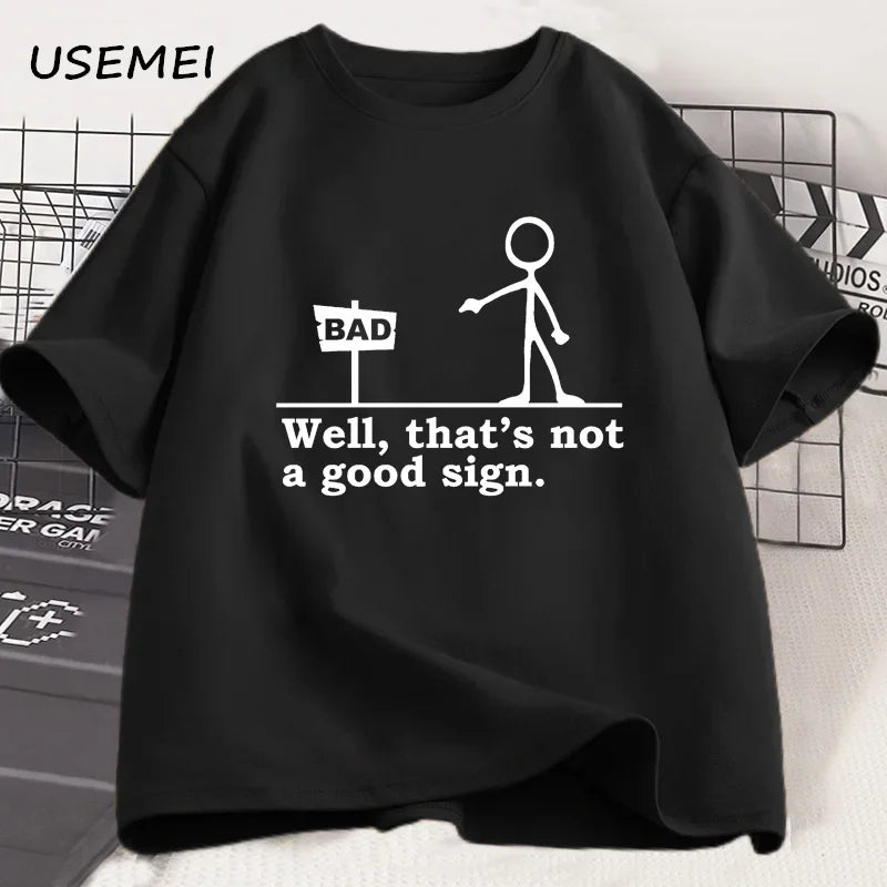 Well That's Not A Good Sign T Shirt Men Women Novelty Joke Tee Funny Dark Humor Printed T-shirt Casual Cotton Short Sleve Tshirt