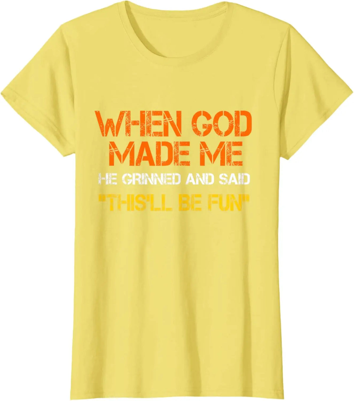 When God Made Me He Grinned and Said Funny Sarcastic Saying T-Shirt Men Women Short Sleeve Glowing Style Cotton Jesus Tshirts