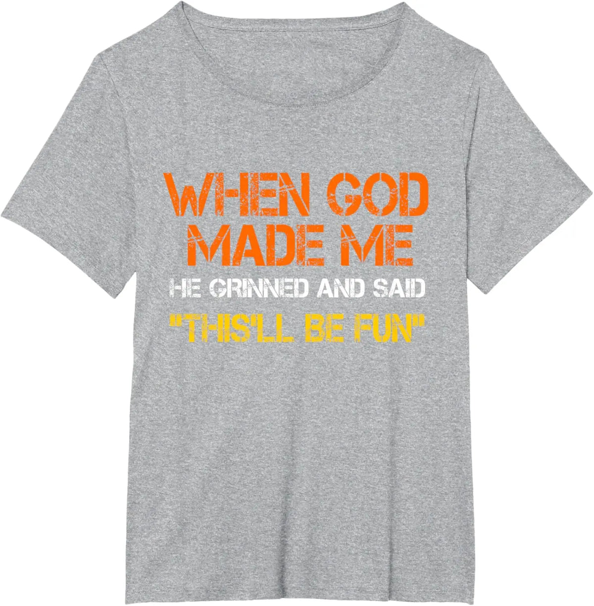 When God Made Me He Grinned and Said Funny Sarcastic Saying T-Shirt Men Women Short Sleeve Glowing Style Cotton Jesus Tshirts